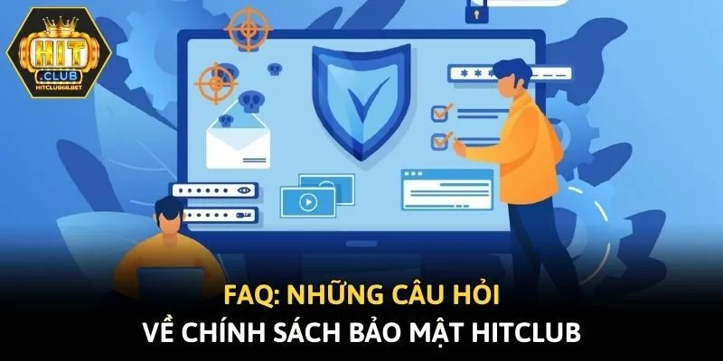 FAQ: Những câu hỏi về chính sách bảo mật Hitclub