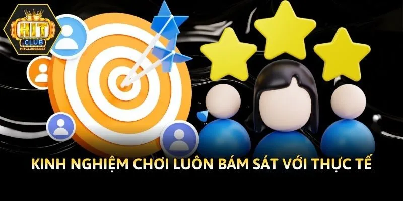 Kinh nghiệm chơi luôn bám sát với thực tế