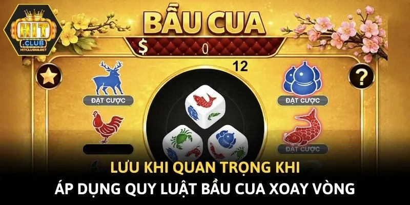 Lưu khi quan trọng khi áp dụng quy luật Bầu Cua xoay vòng