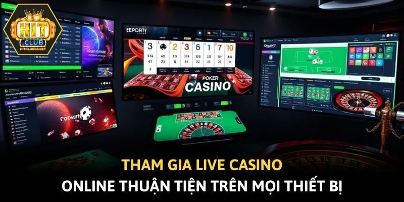 Tham gia live casino online thuận tiện trên mọi thiết bị