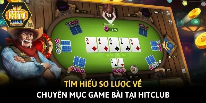 Tìm hiểu sơ lược về chuyên mục game bài tại Hitclub